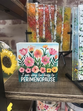 I Am Way Too Busy To Perimenopause Floral Sign - Humorous Women's Health Multiple Sizes